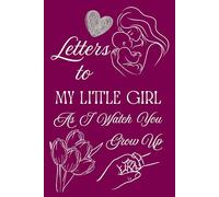 Letters To My Little Girl As I Watch You Grow Up: Blank Lined Journal To Write In, Unique Baby Shower Gift For Girls , Pink Floral Theme From A Mom To Her Baby Girl