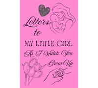 Letters To My Little Girl As I Watch You Grow Up: Blank Lined Journal To Write In, Unique Baby Shower Gift For Girls , Pastel Pink Floral Theme From A Mom To Her Baby Girl