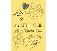 Letters To My Little Girl As I Watch You Grow Up: Blank Lined Journal To Write In, Unique Baby Shower Gift For Girls , Pastel Yellow Floral Theme From A Mom To Her Baby Girl