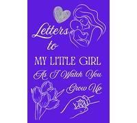 Letters To My Little Girl As I Watch You Grow Up: Blank Lined Journal To Write In, Unique Baby Shower Gift For Girls , Violet Floral Theme From A Mom To Her Baby Girl