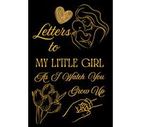 Letters To My Little Girl As I Watch You Grow Up: Blank Lined Journal To Write In, Unique Baby Shower Gift For Girls , Black Golden Floral Theme From A Mom To Her Baby Girl