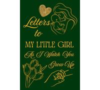 Letters To My Little Girl As I Watch You Grow Up: Blank Lined Journal To Write In, Unique Baby Shower Gift For Girls , Dark Green Golden Floral Theme From A Mom To Her Baby Girl