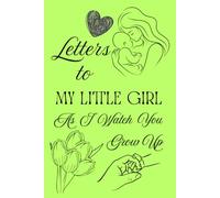 Letters To My Little Girl As I Watch You Grow Up: Blank Lined Journal To Write In, Unique Baby Shower Gift For Girls , Pastel Green Floral Theme From A Mom To Her Baby Girl