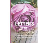 Letters To My Little Sister: Letters Of Wisdom From Women To Empower Our Younger Sisters