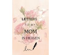 Letters to my mom in heaven: 120 lined pages, size 6x9 in, letters to my mom in heaven, love letter to the dead blank lined pages.