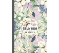 Letters to my mom in heaven: Grief Journal _ Memory Book For Grieving The Death of a mother _ Grief Journal for Loss of a Mother _ The Loss of Mom Journal.