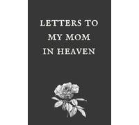 Letters to My Mom in Heaven: Healing Prompts for Bereavement and Memories, Memorial Keepsake or Sympathy Gift for Grieving son or daughter