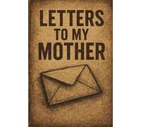 Letters To My Mother: 120 Guide Writing Journal Pages