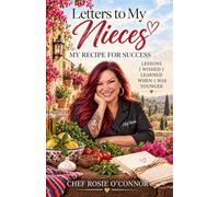 Letters to My Nieces: My Recipe for Success: Lessons I Wish I Learned When I Was Younger