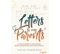 Letters To My Parents: A Child's Words to Heal Hearts, Bridge Generations and Unite Families