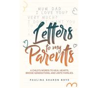 Letters To My Parents: Restoring Love, Healing Homes, Rebuilding Legacy