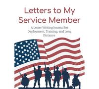 Letters to My Service Member: A Letter Writing Journal for Deployment, Training, and Long Distance