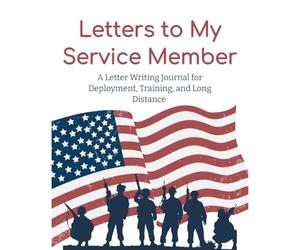 Letters to My Service Member: A Letter Writing Journal for Deployment, Training, and Long Distance