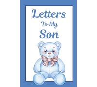 Letters to My Son: A Keepsake Journal of Love, Memories, Life Lessons and Special Moments