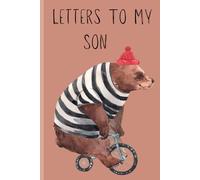Letters to My Son: A Keepsake Journal to Share Love, Memories & Life Lessons from Parent to Child: A “Write-Now, Read-Later” Memory Book for Parents ... and Messages of Love for Their Son