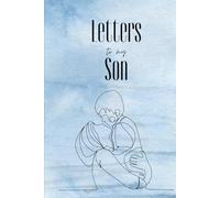 Letters To My Son - (Blue Cover): 100 Pages of Ruled Paper, with photo pages to add to the memories. (6"x9")
