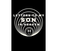 Letters to My Son in Heaven: A Grief Journal for Mothers and Fathers Mourning the Loss of a Son - A Memory Book to Write Letters, Heal, and Honor His Life Forever