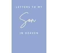Letters to My Son in Heaven: A Grief Journal for Parents to Write Letters After Child Loss: Keepsake Lined Notebook | Size 6x9 | 120 Lined Pages | Paperback