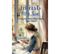 Letters to my son: Living as a man after God’s own heart