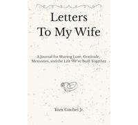 Letters to My Wife: A Journal for Sharing Love, Gratitude, Memories, and the Life We’ve Built Together