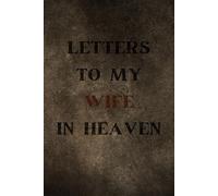 Letters to My Wife in Heaven: Loss of Son Gift for Grieving HUSBAND, Sympathy Condolence for men Mourning Loss of HUSBAND. Bereavement Remembrance Memorial noteBook