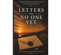 LETTERS TO NO ONE YET: A Philosophy of Obligation, Inheritance, and the People Who Aren't Here Yet