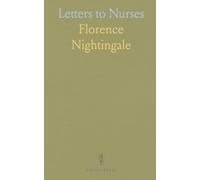 Letters to Nurses: Timeless guidance from Florence Nightingale on care, compassion, and hospital practice