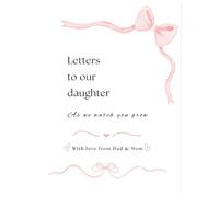 Letters to our daughter - Parents Edition: As We Watch You Grow
