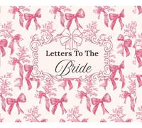 Letters To The Bride: A Wedding Keepsake Book for Heartfelt Messages, Advice, Wishes & Love Notes from Family and Friends