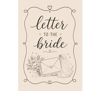 Letters to the Bride: Ein liebevolles Briefbuch mit Wünschen, Erinnerungen und persönlichen Botschaften für die Braut