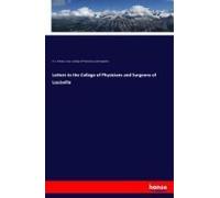 Letters To The College Of Physicians And Surgeons Of Louisville