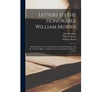 Letters To The Honorable William Morris [Microform]: Being Strictures On The Correspondence Of That Gentleman With The Colonial Office, As A Delegate