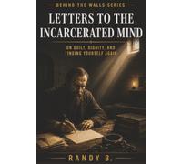 Letters to the Incarcerated Mind: On Guilt, Dignity, and Finding Yourself Again