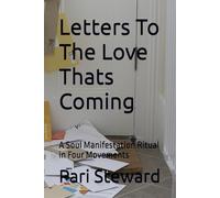 Letters To The Love Thats Coming: A Soul Manifestation Ritual in Four Movements