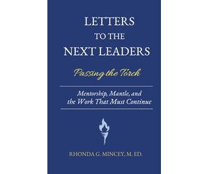 Letters to the Next Leaders: Mentorship, Mantle, and the Work That Must Be Passed On