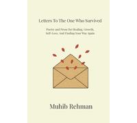 Letters To The One Who Survived: Poetry And Prose For Healing, Growth, And Becoming Yourself Again