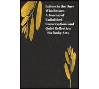 Letters to the Ones Who Return: A Guided Journal for Memory, Gratitude, and Unfinished Conversations