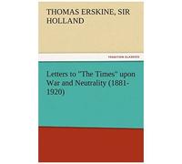 Letters To "The Times" Upon War And Neutrality (1881-1920)