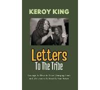 Letters To The Tribe - Courage To Thrive In These Changing Times And Life Lessons To Beautify Your Future