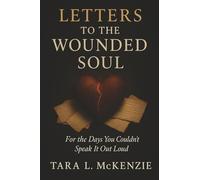 Letters to the Wounded Soul: For the Days You Couldn't Speak It Out Loud