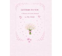Letters to You: A Memory & Letter Journal for My Child