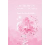 LETTERS TO YOU: A Memory & Letter Journal for My Daughters