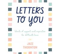 Letters to You: Words of Support and Inspiration for Difficult Times