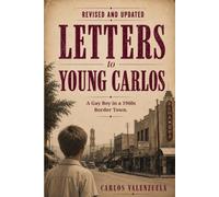 Letters to Young Carlos: A gay boy in a 1960 border town