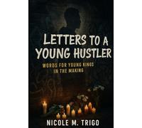 Letters to Young Hustlers: Words for Young Kings in the Making