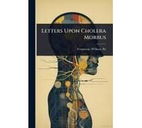 Letters Upon Cholera Morbus