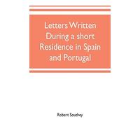 Letters Written During A Short Residence In Spain And Portugal