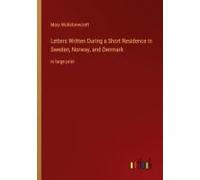 Letters Written During A Short Residence In Sweden, Norway, And Denmark