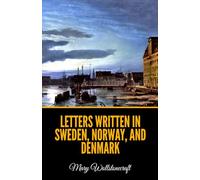 Letters Written During a Short Residence in Sweden, Norway, and Denmark