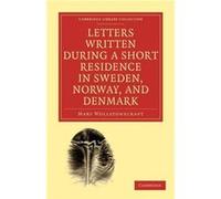 Letters Written During A Short Residence In Sweden, Norway, And Denmark